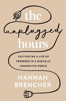 The Unplugged Hours - Hannah Brencher