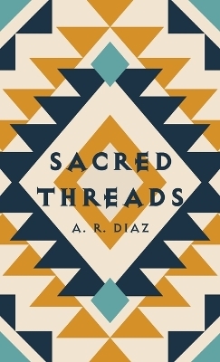 Sacred Threads - A R Diaz