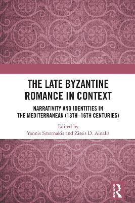 The Late Byzantine Romance in Context - 