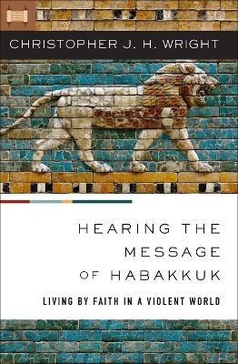 Hearing the Message of Habakkuk - Christopher J. H. Wright