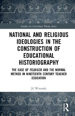 National and Religious Ideologies in the Construction of Educational Historiography - Jil Winandy