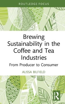 Brewing Sustainability in the Coffee and Tea Industries - Alissa Bilfield