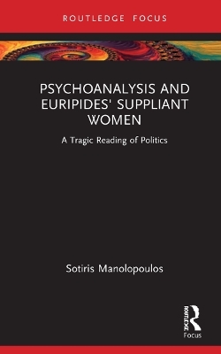 Psychoanalysis and Euripides' Suppliant Women - Sotiris Manolopoulos