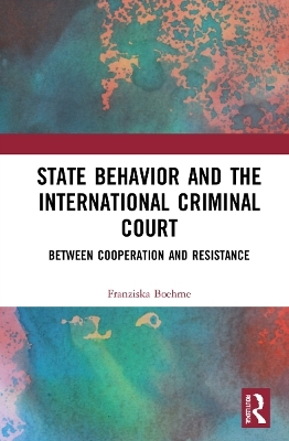 State Behavior and the International Criminal Court - Franziska Boehme