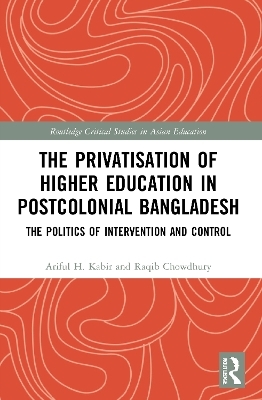 The Privatisation of Higher Education in Postcolonial Bangladesh - Ariful H. Kabir, Raqib Chowdhury