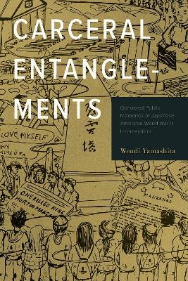 Carceral Entanglements - Wendi Yamashita