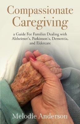 Compassionate Caregiving - Melodie Anderson