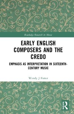 Early English Composers and the Credo - Wendy J Porter