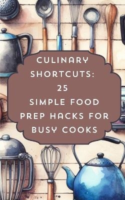 Culinary Shortcuts 25 Simple Food Prep Hacks For Busy Cooks - Rebekah Avraham