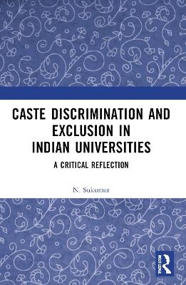 Caste Discrimination and Exclusion in Indian Universities - N. Sukumar