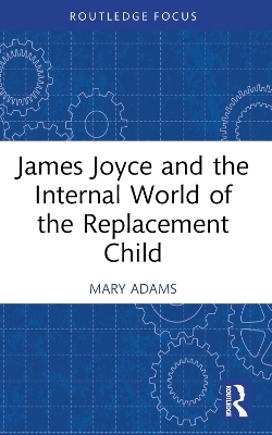 James Joyce and the Internal World of the Replacement Child - Mary Adams