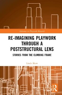 Re-imagining Playwork through a Poststructural Lens - Linda Jane Shaw