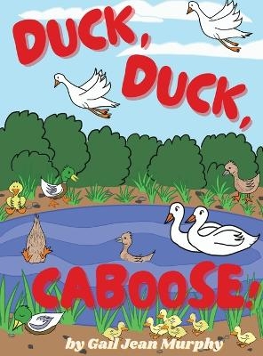 Duck, Duck, Caboose! - Gail Jean Murphy