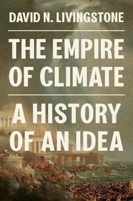 The Empire of Climate - David N. Livingstone