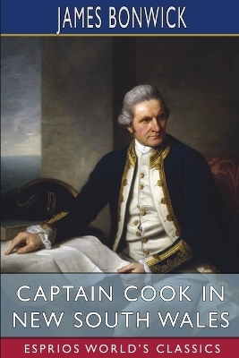 Captain Cook in New South Wales (Esprios Classics) - James Bonwick