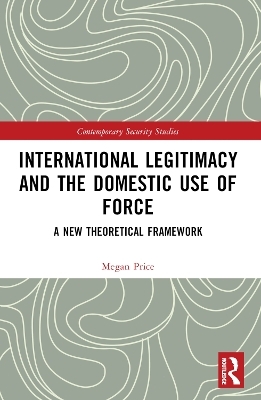 International Legitimacy and the Domestic Use of Force - Megan Price