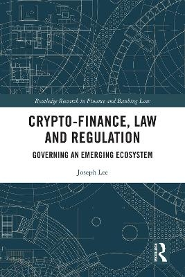 Crypto-Finance, Law and Regulation - Joseph Lee