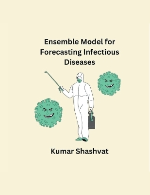 Ensemble Model for Forecasting Infectious Diseases - Kumar Shashvat