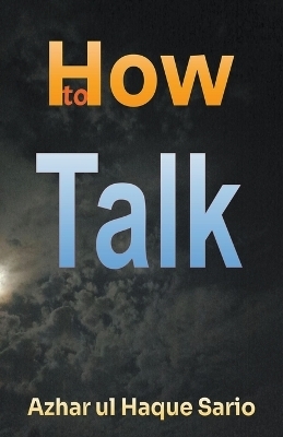 How to Talk - Azhar Ul Haque Sario