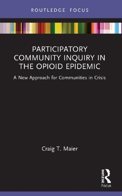 Participatory Community Inquiry in the Opioid Epidemic - Craig T. Maier