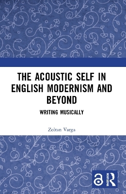 The Acoustic Self in English Modernism and Beyond - Zoltan Varga