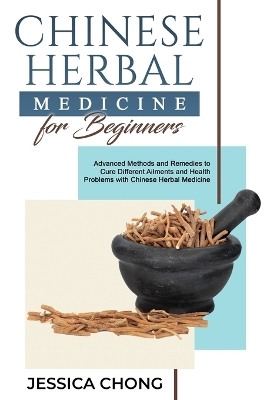 Chinese Herbal Medicine for Beginners - Jessica Chong