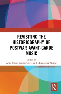 Revisiting the Historiography of Postwar Avant-Garde Music - 