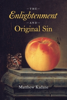 The Enlightenment and Original Sin - Matthew Kadane