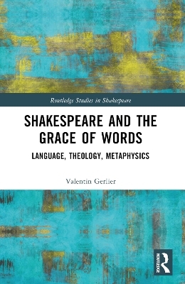 Shakespeare and the Grace of Words - Valentin Gerlier