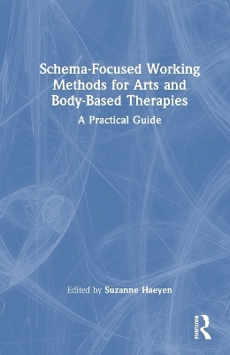 Schema-Focused Working Methods for Arts and Body-Based Therapies - 