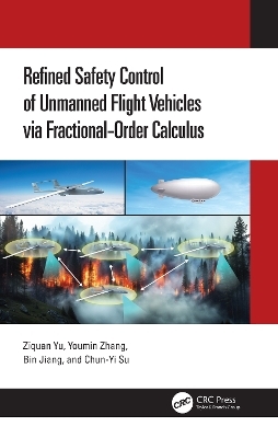 Refined Safety Control of Unmanned Flight Vehicles via Fractional-Order Calculus - Ziquan Yu, Youmin Zhang, Bin Jiang, Chun-Yi Su