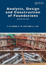 Analysis, Design and Construction of Foundations - Cheng, Yung Ming; Law, Chi Wai; Liu, Leilei