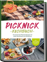 Picknick Kochbuch: Die leckersten Picknick Rezepte für jeden Geschmack zum Mitnehmen - inkl. Aufstrichen, Getränken & Specials - Madeleine Winterbeg