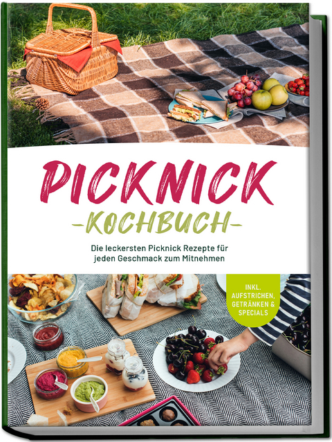 Picknick Kochbuch: Die leckersten Picknick Rezepte für jeden Geschmack zum Mitnehmen - inkl. Aufstrichen, Getränken & Specials - Madeleine Winterbeg