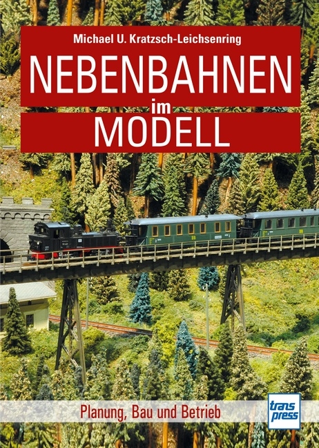 Nebenbahnen im Modell - Michael U. Kratzsch-Leichsenring