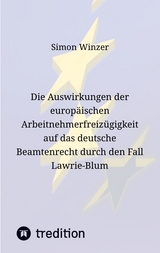 Die Auswirkungen der europäischen Arbeitnehmerfreizügigkeit auf das deutsche Beamtenrecht durch den Fall Lawrie-Blum - Simon Winzer