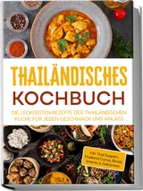 Thailändisches Kochbuch: Die leckersten Rezepte der thailändischen Küche für jeden Geschmack und Anlass - inkl. Thai Suppen, Thailand Currys, Bowls, Snacks & Getränken - Thida Lehmhuis