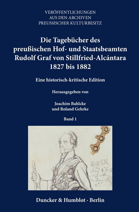 Die Tagebücher des preußischen Hof- und Staatsbeamten Rudolf Graf von Stillfried-Alcántara 1827 bis 1882. - 