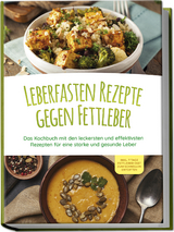 Leberfasten Rezepte gegen Fettleber: Das Kochbuch mit den leckersten und effektivsten Rezepten für eine starke und gesunde Leber - inkl. 7 Tage Fettleber-Diät zum schnellen Entgiften - Maria Reschofsky