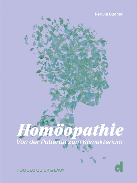 HOMOEO QUICK & EASY - Homöopathie für die Frau - Regula Bucher