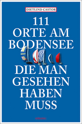 111 Orte am Bodensee, die man gesehen haben muss - Castor, Dietlind