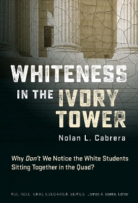 Whiteness in the Ivory Tower - Nolan L. Cabrera, James A. Banks