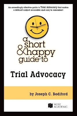 A Short & Happy Guide to Trial Advocacy - Joseph C. Bodiford