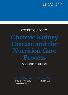 Academy of Nutrition and Dietetics Pocket Guide to Chronic Kidney Disease and the Nutrition Care Process - Jessie Pavlinac, Arianna Aoun