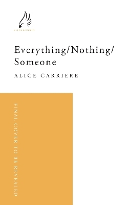 Everything/Nothing/Someone - Alice Carrière