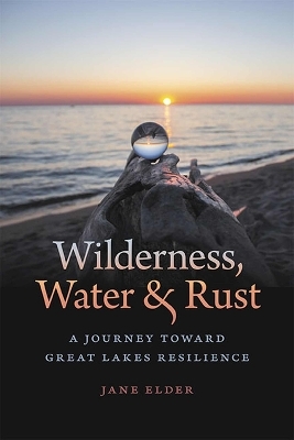 Wilderness, Water, and Rust - Jane Elder