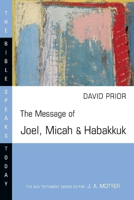 The Message of Joel, Micah & Habakkuk - David Prior