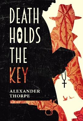 Death Holds the Key - Alexander Thorpe