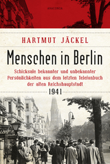 Menschen in Berlin. Schicksale bekannter und unbekannter Persönlichkeiten aus dem letzten Telefonbuch der alten Reichshauptstadt 1941 - Hartmut Jäckel