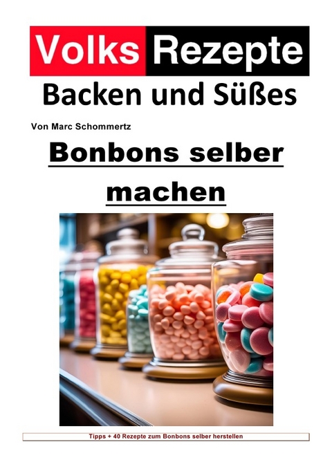 Volksrezepte Backen und Süßes / Volksrezepte Backen und Süßes - Bonbons selber machen - Marc Schommertz